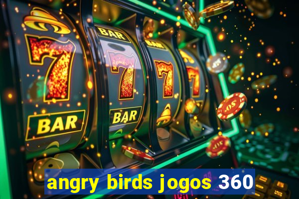 angry birds jogos 360